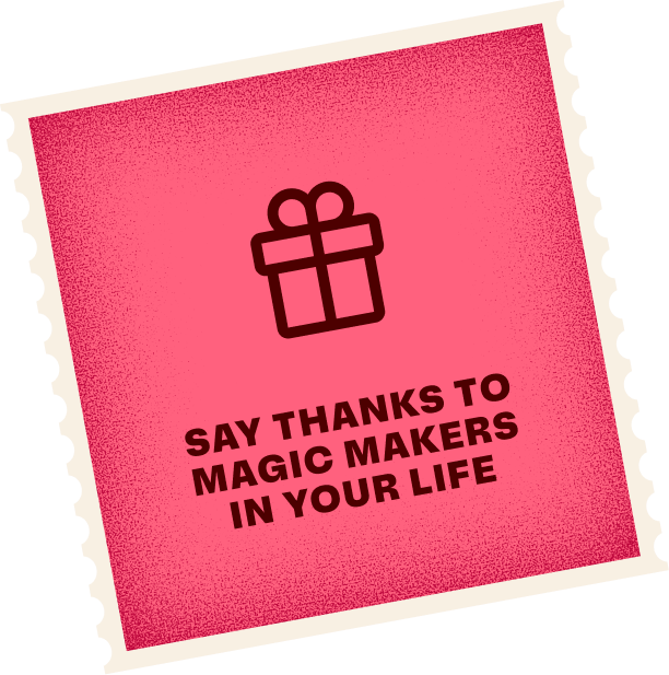 Say thanks to Magic Makers in your life